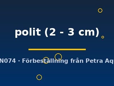 polit (2 - 3 cm)
