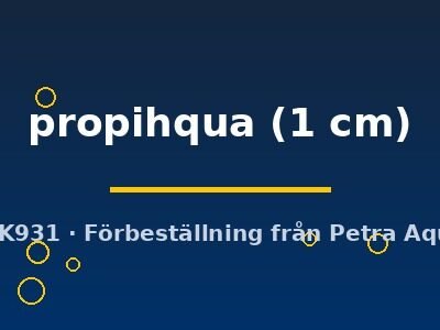 propihqua (1 cm)