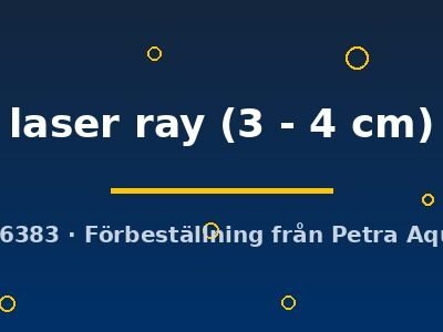 laser ray (3 - 4 cm)