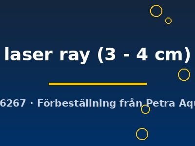 laser ray (3 - 4 cm)