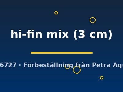 hi-fin mix (3 cm)