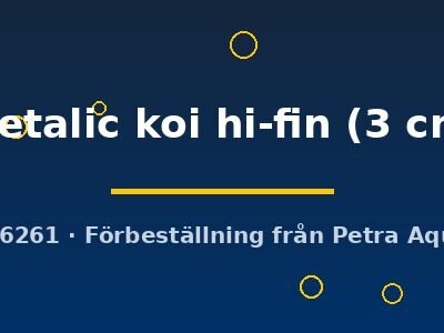 metalic koi hi-fin (3 cm)